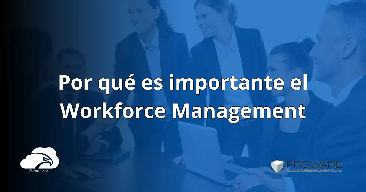 Workforce Management ¿Por Qué Es Importante? 7 Beneficios Que Debes Saber -  Proware HS S.A.S